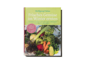 Das Buch "Frisches Gemüse im Winter ernten" von Wolfgang Palme im Löwenzahn Verlag.
